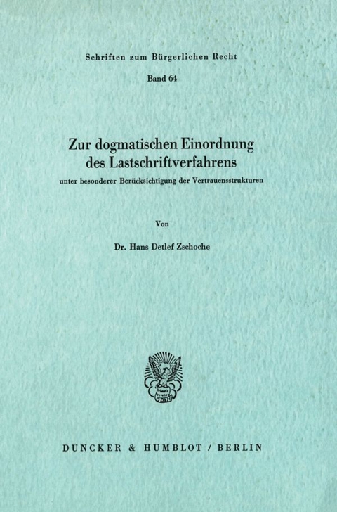 Zur dogmatischen Einordnung des Lastschriftverfahrens unter besonderer Ber&uuml;cksichtigung der Vertrauensstrukturen. - Hans Detlef Zschoche