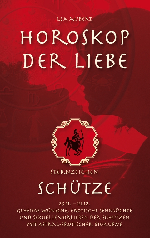 Horoskop der Liebe &ndash; Sternzeichen Sch&uuml;tze - Lea Aubert