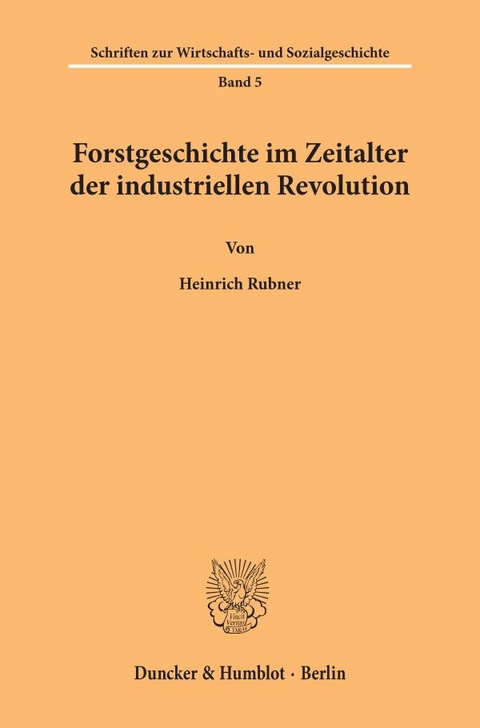 Forstgeschichte im Zeitalter der industriellen Revolution. - Heinrich Rubner