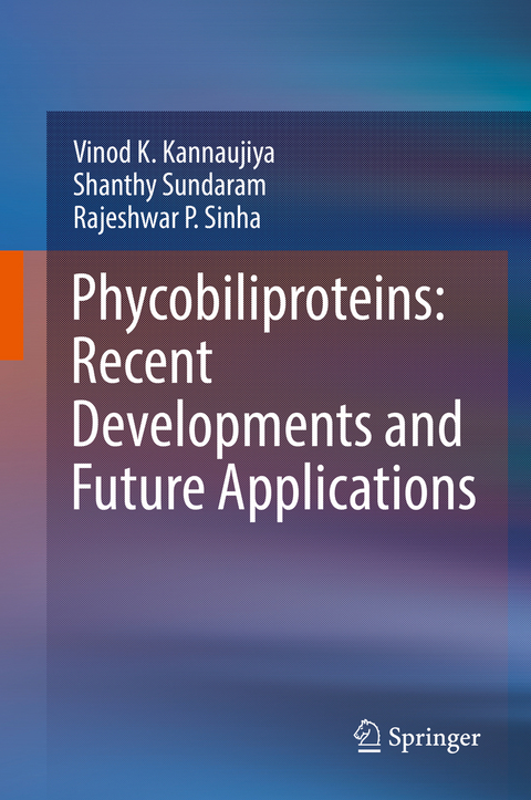 Phycobiliproteins: Recent Developments and Future Applications - Vinod K. Kannaujiya, Shanthy Sundaram, Rajeshwar P. Sinha