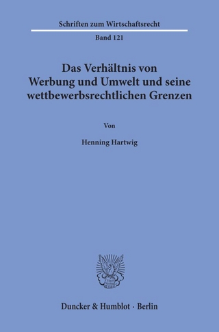 Das Verhältnis von Werbung und Umwelt und seine wettbewerbsrechtlichen Grenzen.