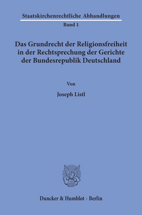 Das Grundrecht der Religionsfreiheit in der Rechtsprechung der Gerichte der Bundesrepublik Deutschland. - Joseph Listl