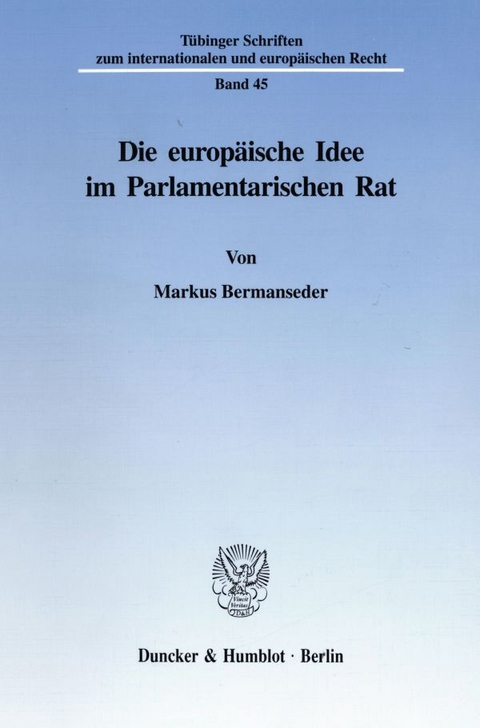 Die europ&auml;ische Idee im Parlamentarischen Rat. - Markus Bermanseder