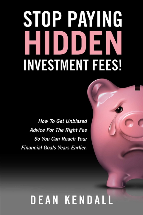 Stop Paying Hidden Investment Fees! -  Dean Kendall