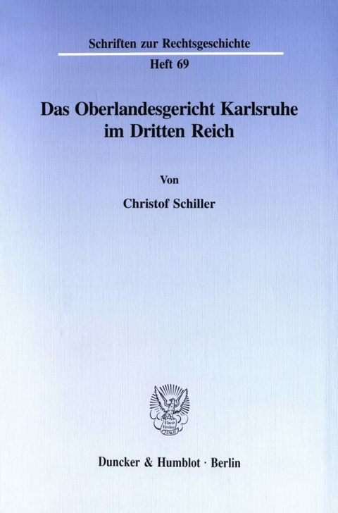 Das Oberlandesgericht Karlsruhe im Dritten Reich. - Christof Schiller