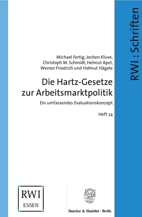 Die Hartz-Gesetze zur Arbeitsmarktpolitik. - Michael Fertig, Jochen Kluve, Christoph M. Schmidt, Helmut Apel, Werner Friedrich, Helmut H&auml;gele