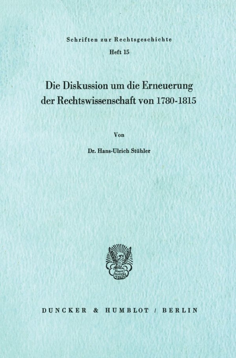 Die Diskussion um die Erneuerung der Rechtswissenschaft von 1780 - 1815. - Hans-Ulrich St&uuml;hler