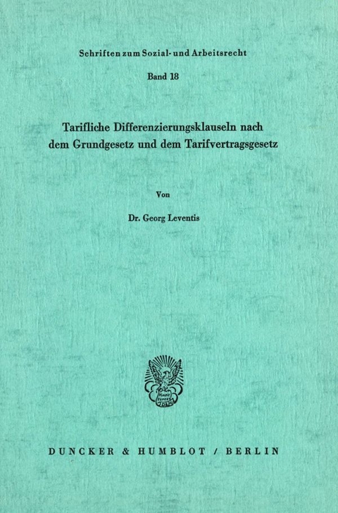 Tarifliche Differenzierungsklauseln nach dem Grundgesetz und dem Tarifvertragsgesetz. - Georg Leventis