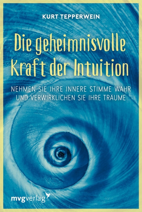 Die geheimnisvolle Kraft der Intuition -  Kurt Tepperwein