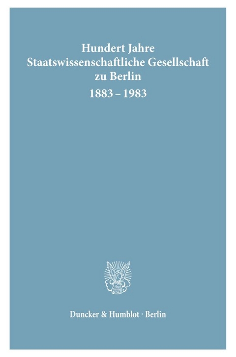 Hundert Jahre Staatswissenschaftliche Gesellschaft zu Berlin 1883 - 1983.