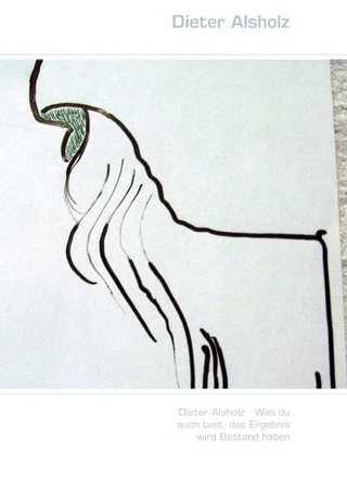 Dieter Alsholz   Was du auch tust, das Ergebnis <nextline>wird Bestand haben