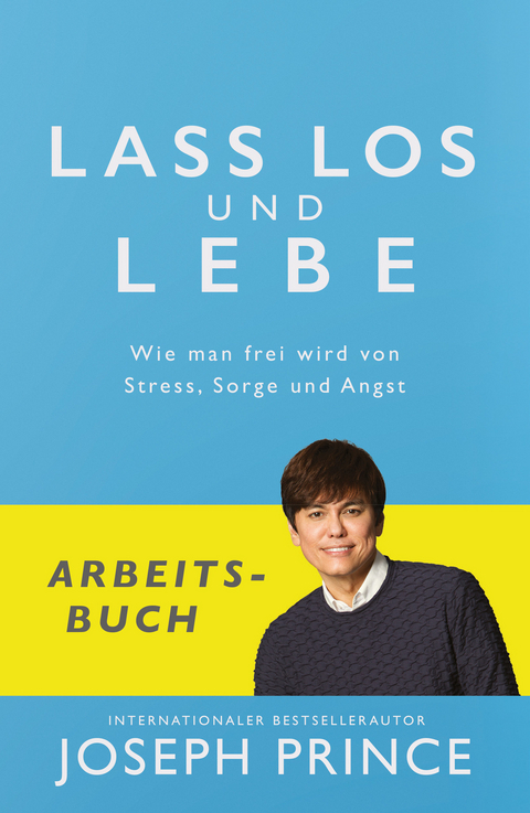 Lass los und lebe - Arbeitsbuch -  Joseph Prince