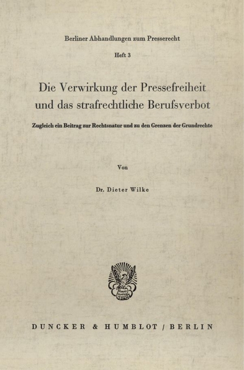 Die Verwirkung der Pressefreiheit und das strafrechtliche Berufsverbot. - Dieter Wilke