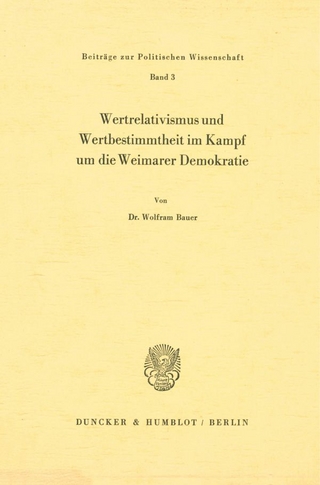 Wertrelativismus und Wertbestimmtheit im Kampf um die Weimarer Demokratie.
