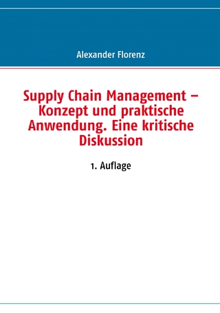 Supply Chain Management – Konzept und praktische Anwendung. Eine kritische Diskussion