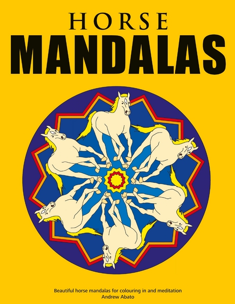 Horse Mandalas - Beautiful horse mandalas for colouring in and meditation - Andrew Abato