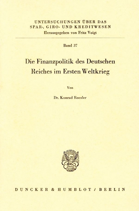 Die Finanzpolitik des Deutschen Reiches im Ersten Weltkrieg. - Konrad Roesler