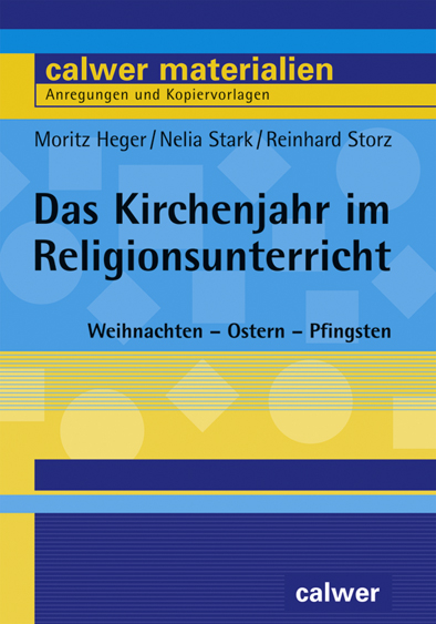 Das Kirchenjahr im Religionsunterricht - Moritz Heger, Nelia Stark, Reinhard Storz