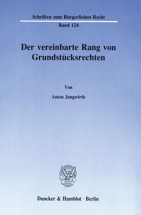 Der vereinbarte Rang von Grundst&uuml;cksrechten. - Anton Jungwirth