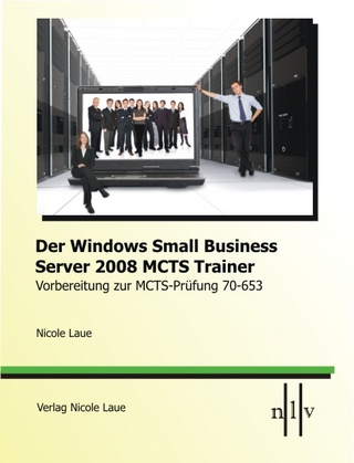 Der Windows Small Business Server 2008 MCTS Trainer- Vorbereitung zur MCTS-Prüfung 70-653