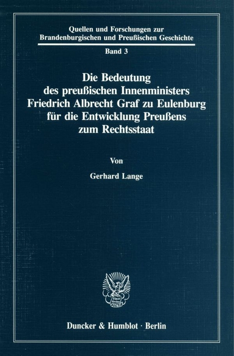 Die Bedeutung des preu&szlig;ischen Innenministers Friedrich Albrecht Graf zu Eulenburg f&uuml;r die Entwicklung Preu&szlig;ens zum Rechtsstaat. - Gerhard Lange