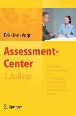 Assessment-Center. Entwicklung und Anwendung - mit 57 AC-Übungen und Checklisten zum Downloaden und Bearbeiten im Internet