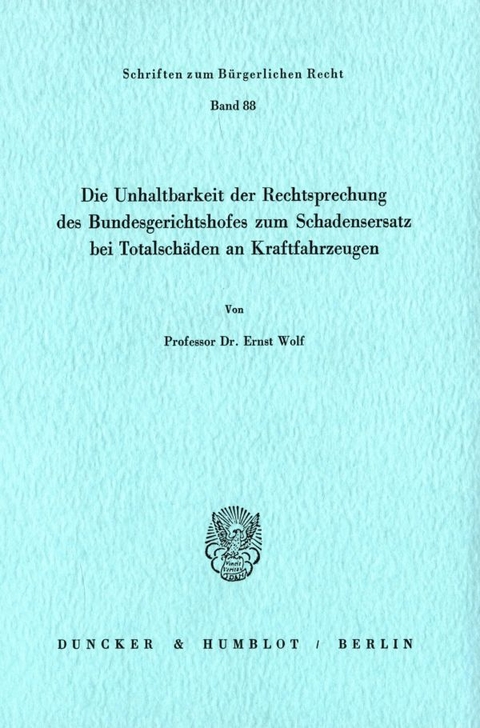 Die Unhaltbarkeit der Rechtsprechung des Bundesgerichtshofes zum Schadensersatz bei Totalsch&auml;den. - Ernst Wolf