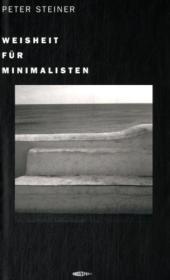 Weisheit für Minimalisten - Peter Steiner