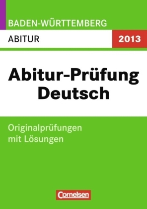 Abitur-Pr&uuml;fung Deutsch - Baden-W&uuml;rttemberg 2013 / Abitur - Hans-Dieter Bunger