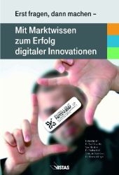 Erst fragen, dann machen - Mit Marktwissen zum Erfolg digitaler Innovationen