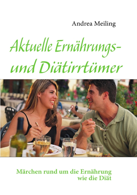 Aktuelle Ernährungs- und Diätirrtümer - Andrea Meiling