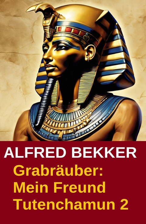 Grabr&auml;uber: Mein Freund Tutenchamun 2 -  Alfred Bekker