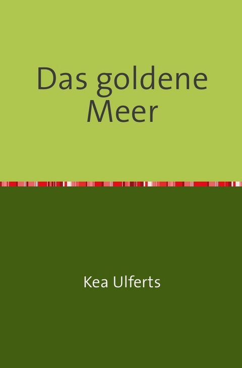 Das goldene Meer - Kea Ulferts
