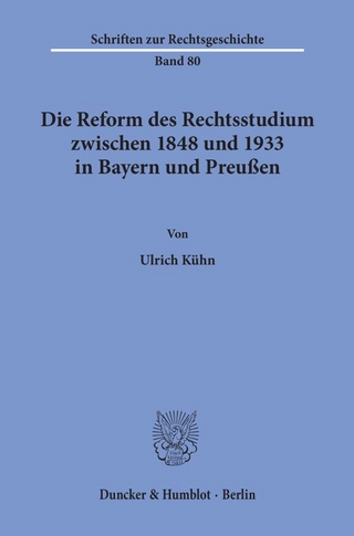 Die Reform des Rechtsstudiums zwischen 1848 und 1933 in Bayern und Preußen.