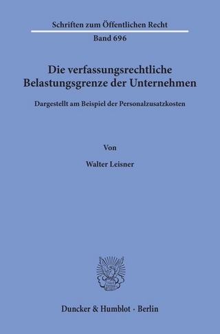 Die verfassungsrechtliche Belastungsgrenze der Unternehmen,