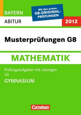 Abitur-Originalprüfungen Mathematik - Bayern 2011 / Musterprüfungen G8 (Gymnasium)