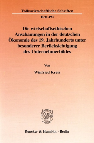 Die wirtschaftsethischen Anschauungen in der deutschen Ökonomie des 19. Jahrhunderts unter besonderer Berücksichtigung des Unternehmerbildes.