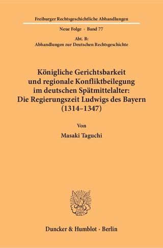 Königliche Gerichtsbarkeit und regionale Konfliktbeilegung im deutschen Spätmittelalter: Die Regierungszeit Ludwigs des Bayern (1314–1347).