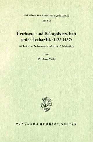 Reichsgut und Königsherrschaft unter Lothar III. (1125 - 1137).