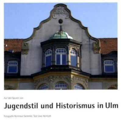 Auf den Spuren von Jugendstil und Historismus in Ulm - Reintraut Semmler, Uwe Heinloth