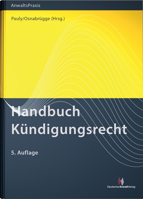 Handbuch K&uuml;ndigungsrecht - Susanne A. Becker, Helmut Beckmann, Barbara Brenner, Rupert Czinczoll, Peter Friedhofen, Christof Kleinmann, Artur K&uuml;hnel, Klaus Pawlak, J&uuml;rgen Peter, Karl-Peter P&uuml;hler, Klaus Rinck, Jan Ruge, Oliver Vahle, Nicolai Besgen, Frank-Michael Goebel, Stephan Osnabr&uuml;gge, Stephan Pauly, Anja St&uuml;mper, Susanne Sadtler, Helmut Hemmerling