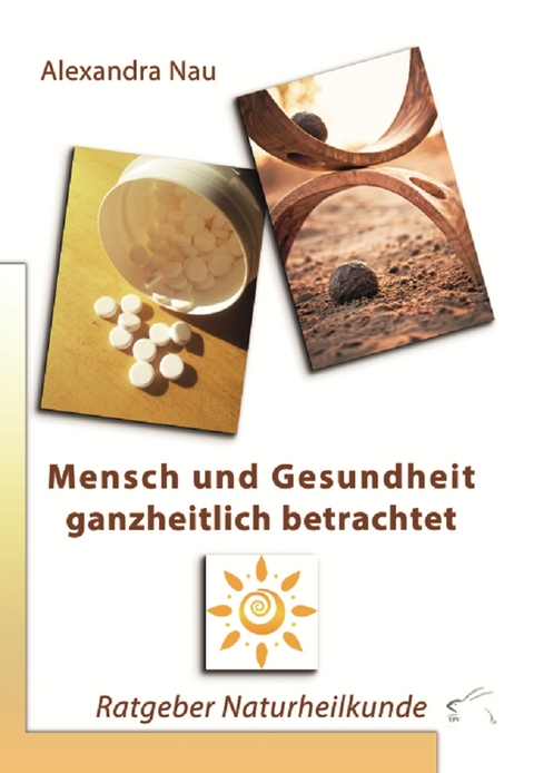 Mensch und Gesundheit ganzheitlich betrachtet - Alexandra Nau