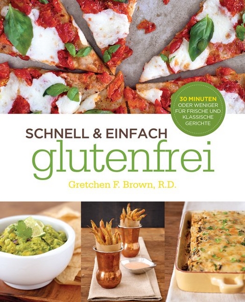 Schnell und Einfach Glutenfrei - Gretchen F. Brown