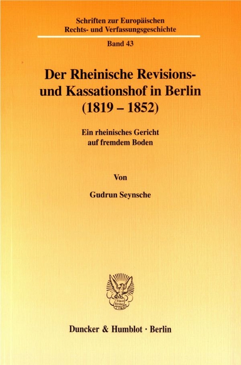 Der Rheinische Revisions- und Kassationshof in Berlin (1819-1852). - Gudrun Seynsche