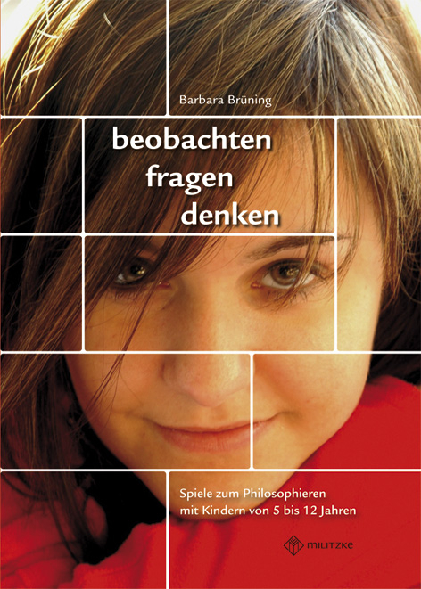 beobachten, fragen, denken - Spiele zum Philosophieren mit Kindern von 5-12 Jahren - Barbara Br&uuml;ning