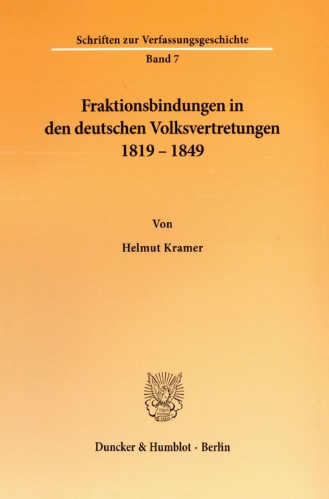 Fraktionsbindungen in den deutschen Volksvertretungen 1819 - 1849. - Helmut Kramer