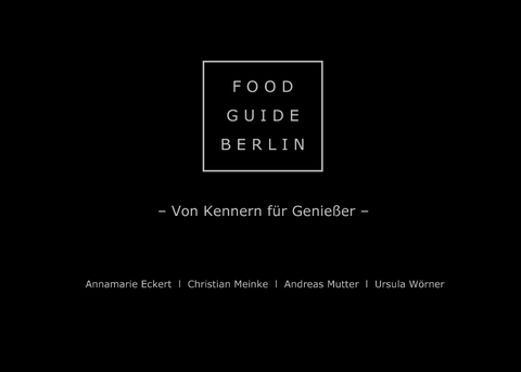 Food Guide Berlin - Annamarie Eckert, Christian Meinke, Andreas Mutter, Ursula W&ouml;rner