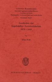 Geschichte der Ingolst&auml;dter Juristenfakult&auml;t 1472 - 1625. - Helmut Wolff