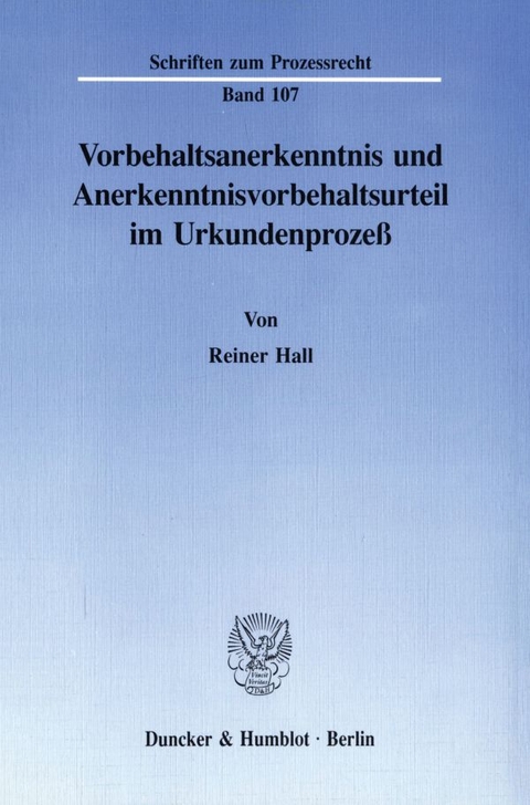 Vorbehaltsanerkenntnis und Anerkenntnisvorbehaltsurteil im Urkundenproze&szlig;. - Reiner Hall
