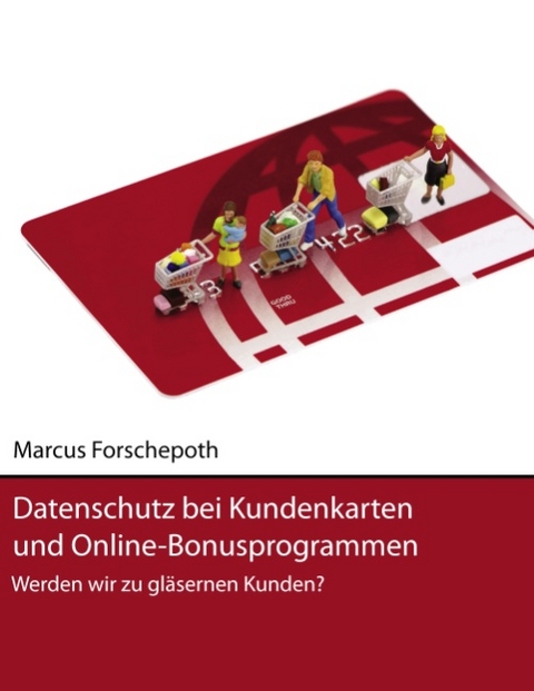 Datenschutz bei Kundenkarten und Online-Bonusprogrammen - Marcus Forschepoth